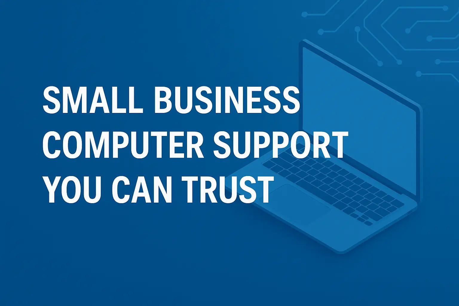 Small Business Computer Support You Can Trust
