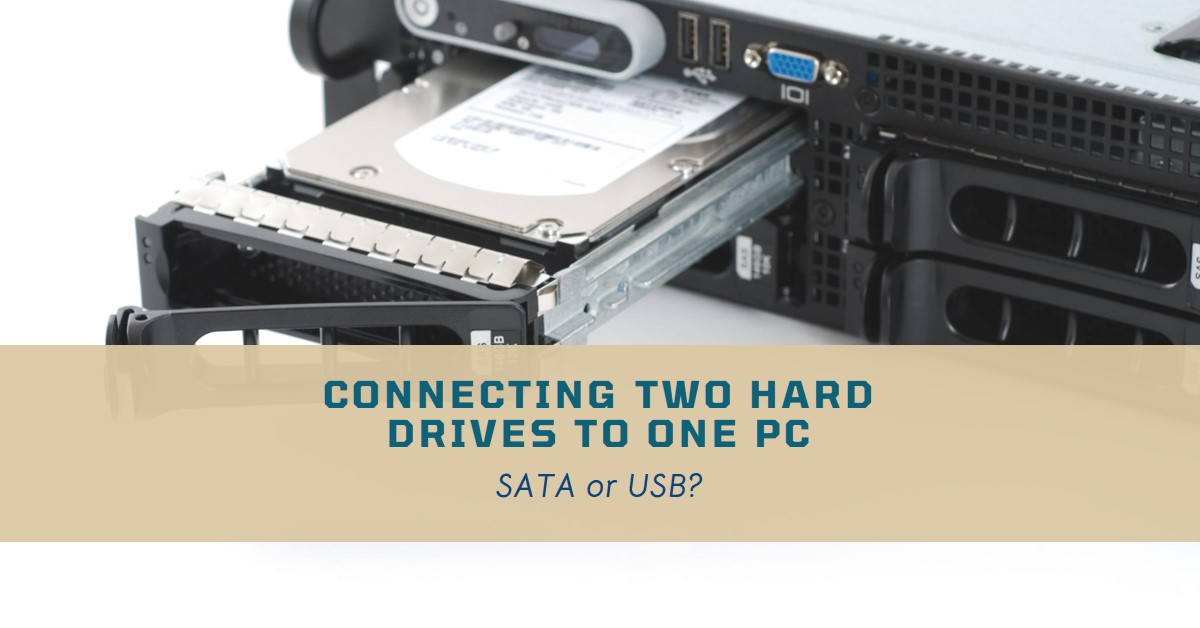 What Is The Best Way To Connect Two Hard Drives To One PC Should We Use SATA Or USB
